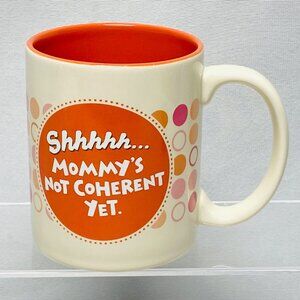 Shhhh Mommys Not Coherent Yet Hallmark Shoebox Coffee Mug Orange & Cream 10 Oz